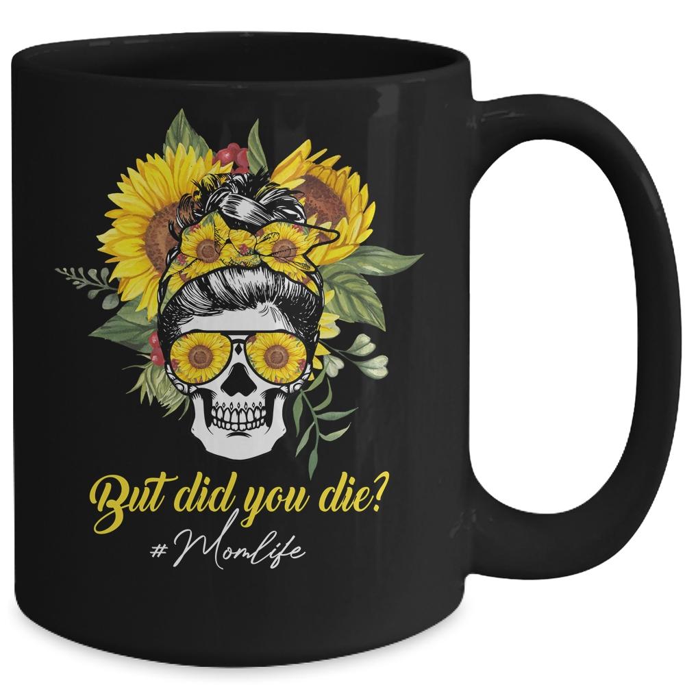 But Did You Die Mom Life Sugar Skull With Bandana Sunflower Mug-Coffee Mug-
