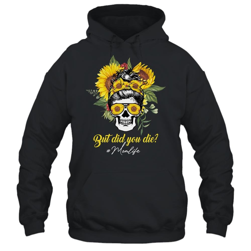 But Did You Die Mom Life Sugar Skull With Bandana Sunflower-T-Shirt & Tank Top-Pullover Hoodie-Black