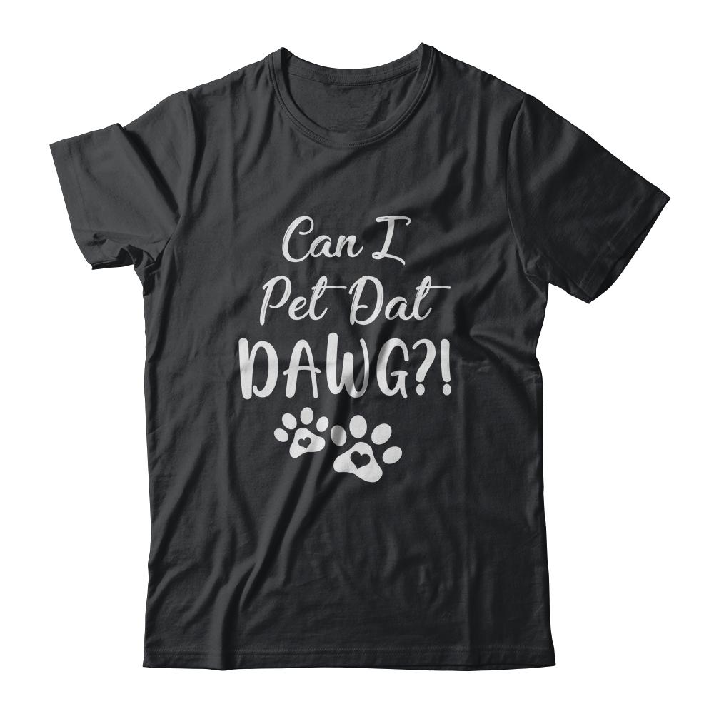 Can I Pet Dat Dawg Funny Dog Lover