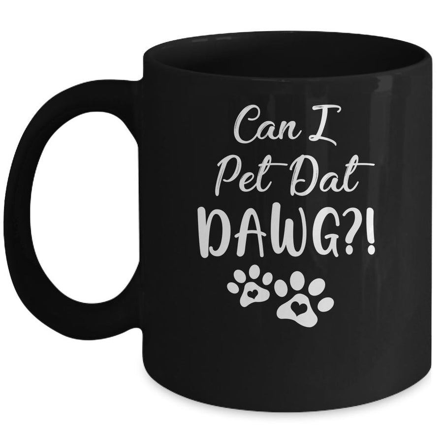 Can I Pet Dat Dawg Funny Dog Lover Mug-Coffee Mug-Mug-Black