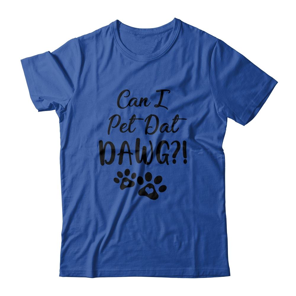 Can I Pet Dat Dawg Funny Dogs Lover Gift-T-Shirt & Tank Top-Classic T-Shirt-Royal