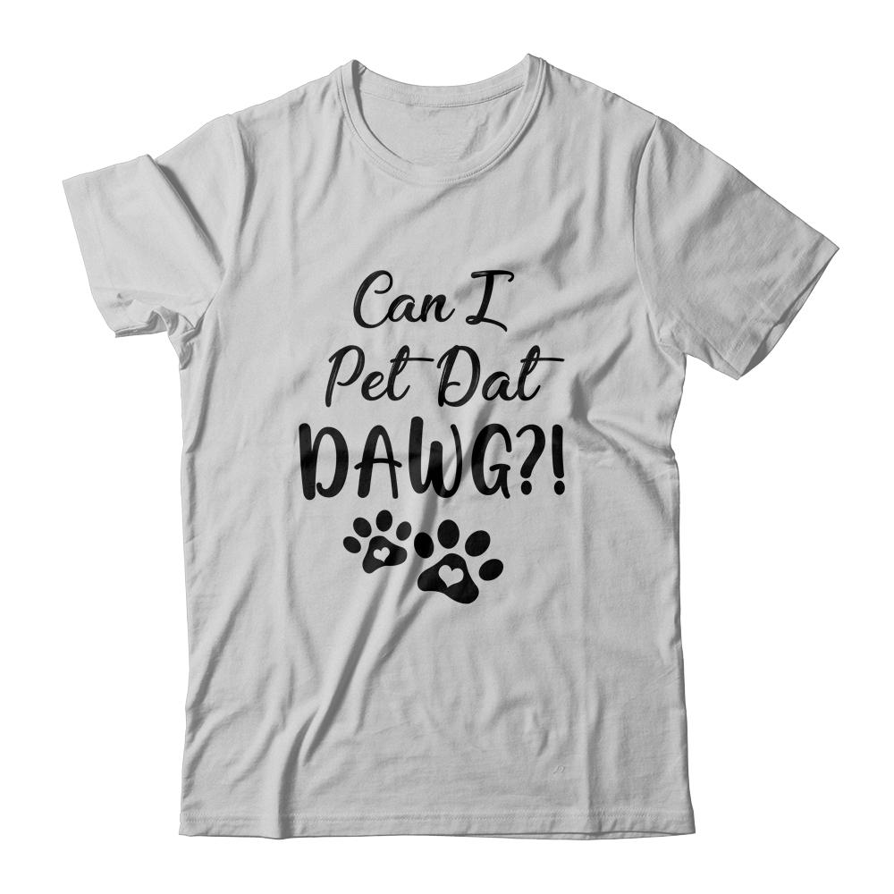 Can I Pet Dat Dawg Funny Dogs Lover Gift-T-Shirt & Tank Top-Classic T-Shirt-White