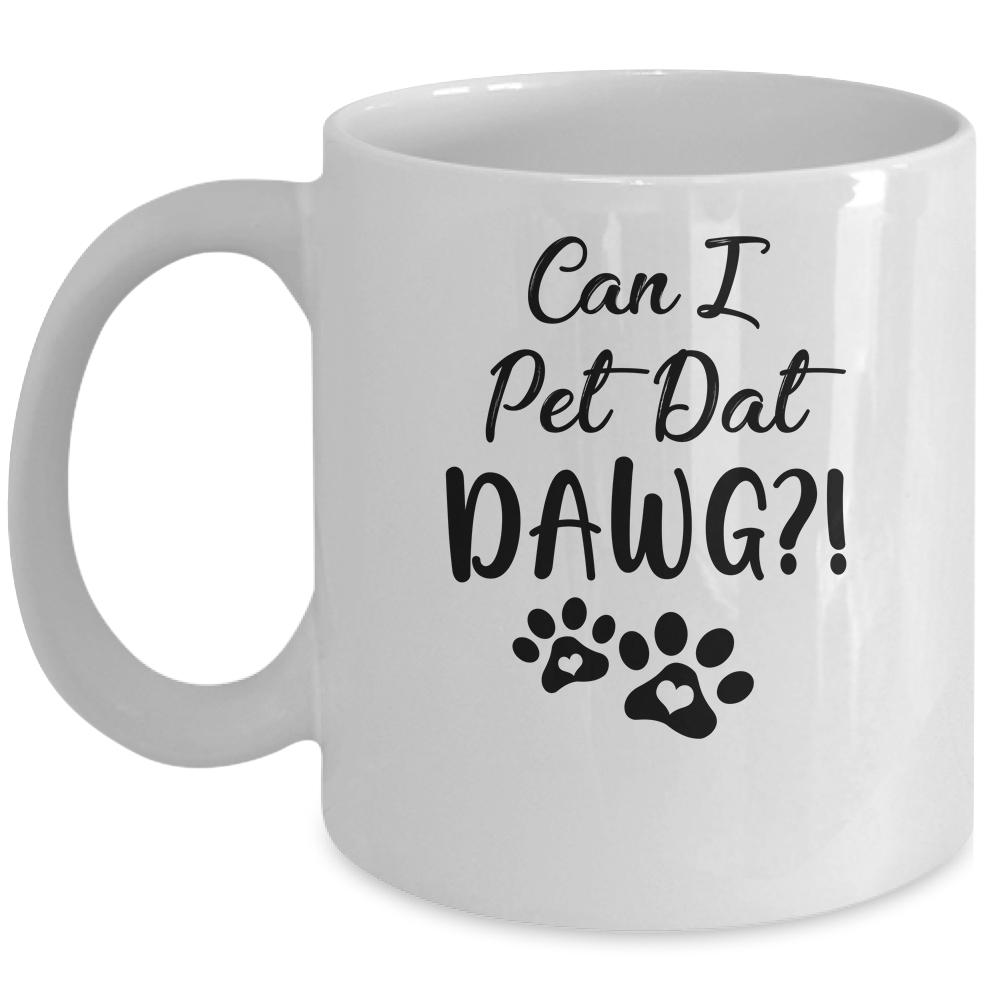 Can I Pet Dat Dawg Funny Dogs Lover Gift Mug-Coffee Mug-Mug-White