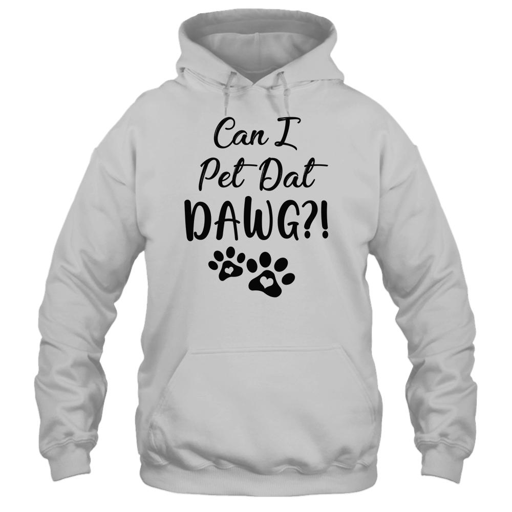 Can I Pet Dat Dawg Funny Dogs Lover Gift-T-Shirt & Tank Top-Pullover Hoodie-White