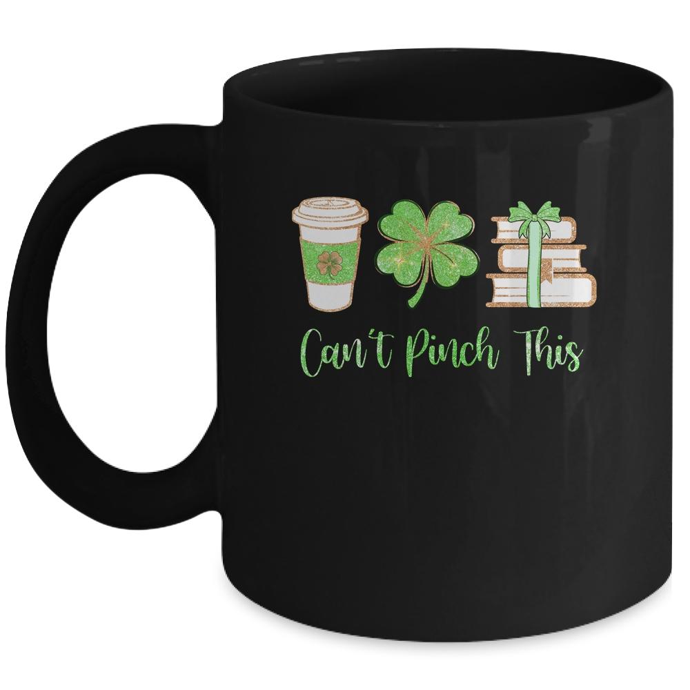 Can't Pinch This Saint Patricks Day Pattys Four Leaf Clover Mug