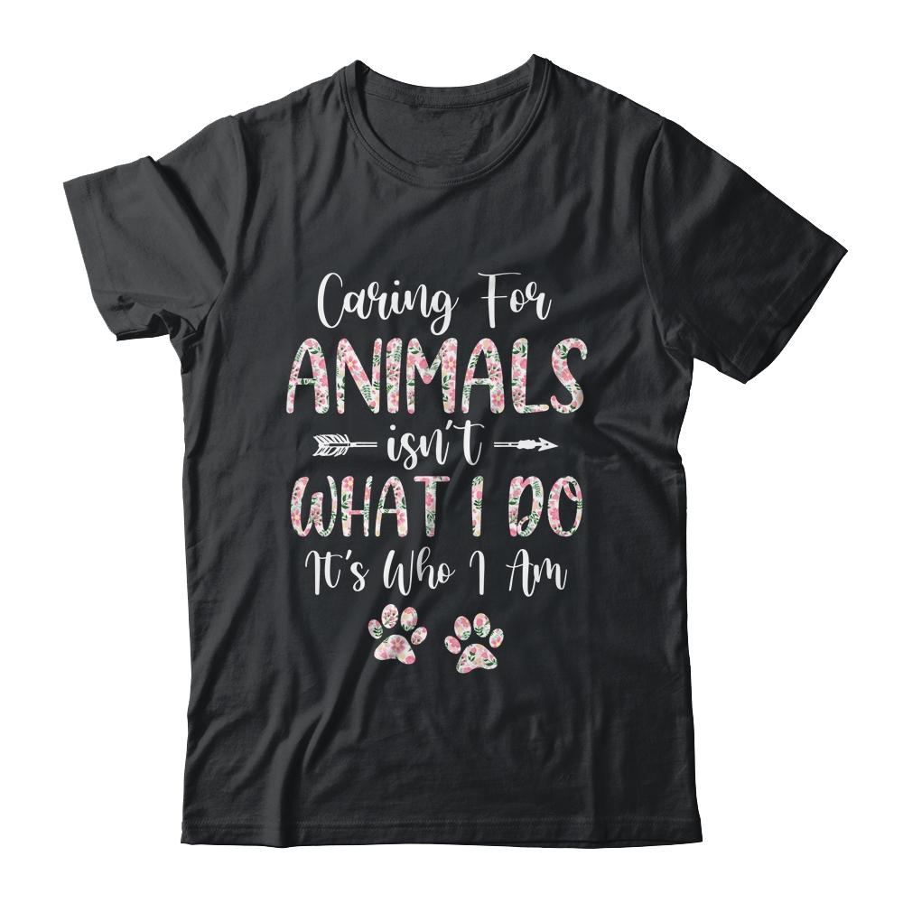 Caring For Animals Isnt What I Do Its Who I Am Dog Cat-T-Shirt & Tank Top-Classic T-Shirt-Black