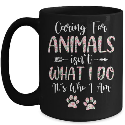 Caring For Animals Isnt What I Do Its Who I Am Dog Cat Mug-Coffee Mug-Mug-Black