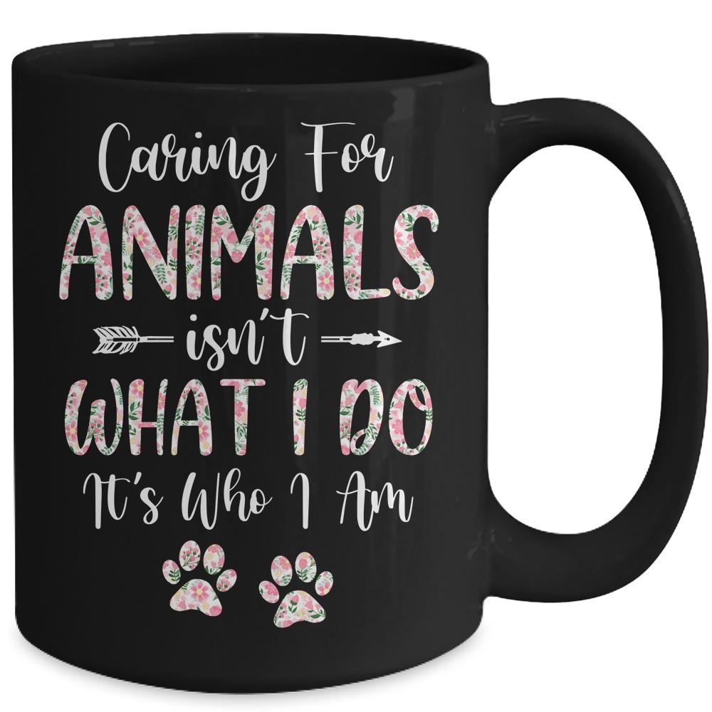 Caring For Animals Isnt What I Do Its Who I Am Dog Cat Mug-Coffee Mug-