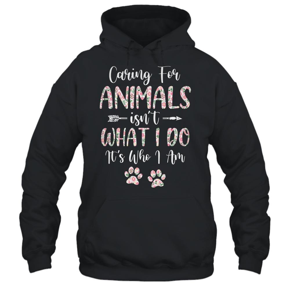 Caring For Animals Isnt What I Do Its Who I Am Dog Cat-T-Shirt & Tank Top-Pullover Hoodie-Black