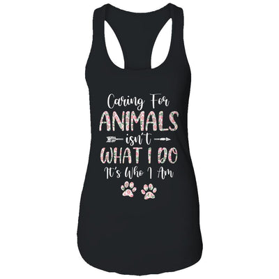 Caring For Animals Isnt What I Do Its Who I Am Dog Cat-T-Shirt & Tank Top-Women's Ideal Racerback Tank-Black