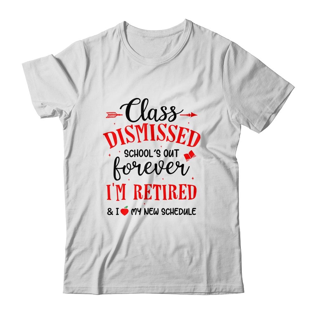 Class Dismissed School's Out Forever I'm Retired