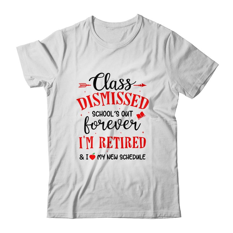 Class Dismissed School's Out Forever I'm Retired-T-Shirt & Hoodie-Classic T-Shirt-White