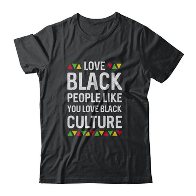 Love Black People Like You Love Black Culture Black Pride-T-Shirt & Hoodie-Classic T-Shirt-Black