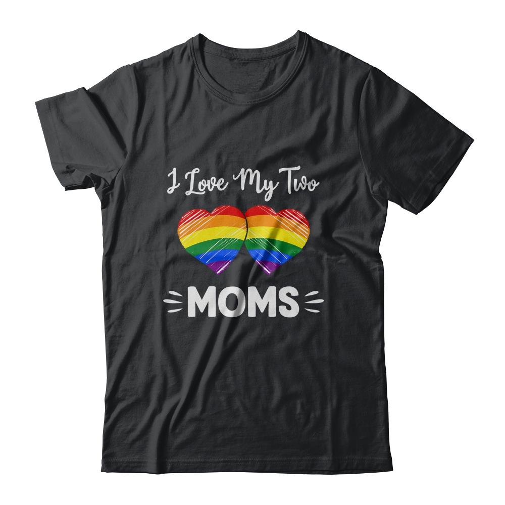 I Love My Two Moms Gay Pride LGBT