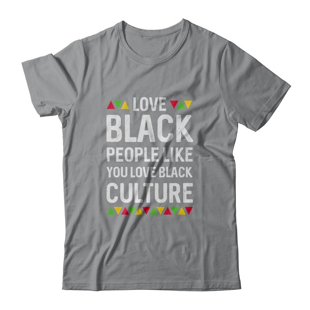 Love Black People Like You Love Black Culture Black Pride-T-Shirt & Hoodie-Classic T-Shirt-Sport Grey