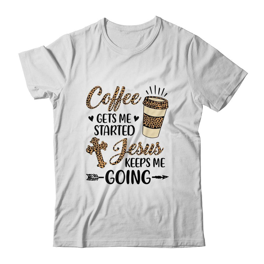 Coffee Gets Me Started Jesus Keeps Me Going Funny Christian-T-Shirt & Hoodie-Classic T-Shirt-White