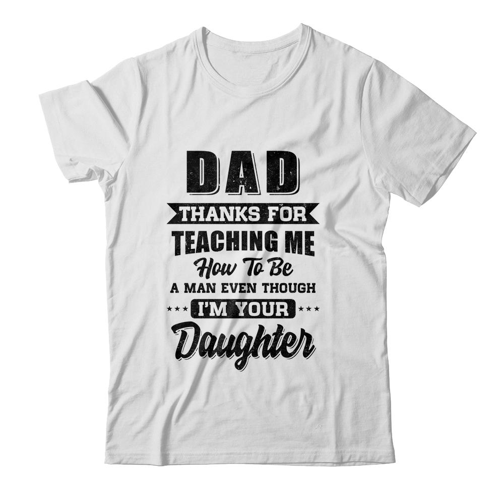 DAD THANK YOU FOR TEACHING ME HOW TO BE A MAN From Daughter