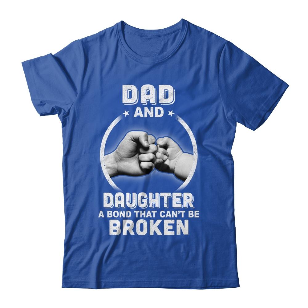Dad And Daughter A Bond That Can't Be Broken-T-Shirt & Hoodie-Classic T-Shirt-Royal