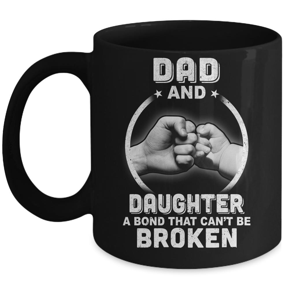 Dad And Daughter A Bond That Can't Be Broken Mug