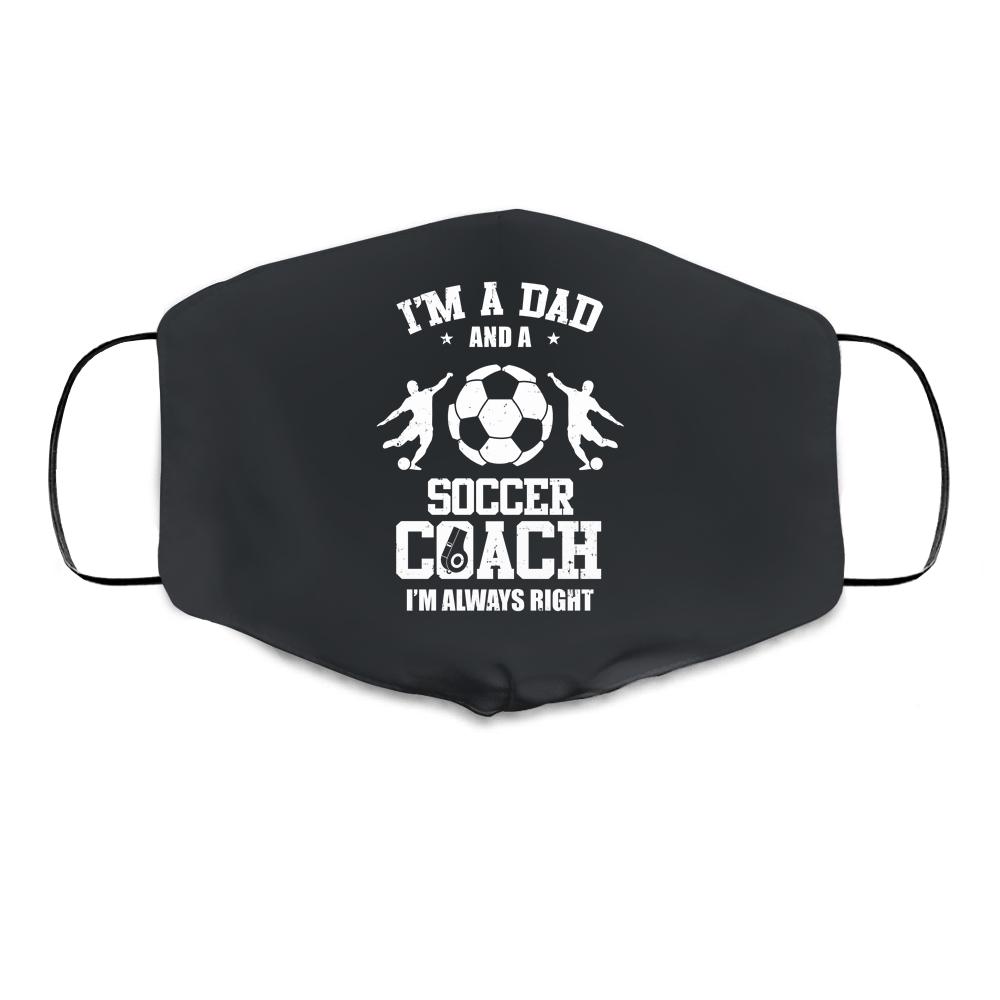 Dad Soccer Im A Dad And A Soccer Coach Funny Cloth Face Mask