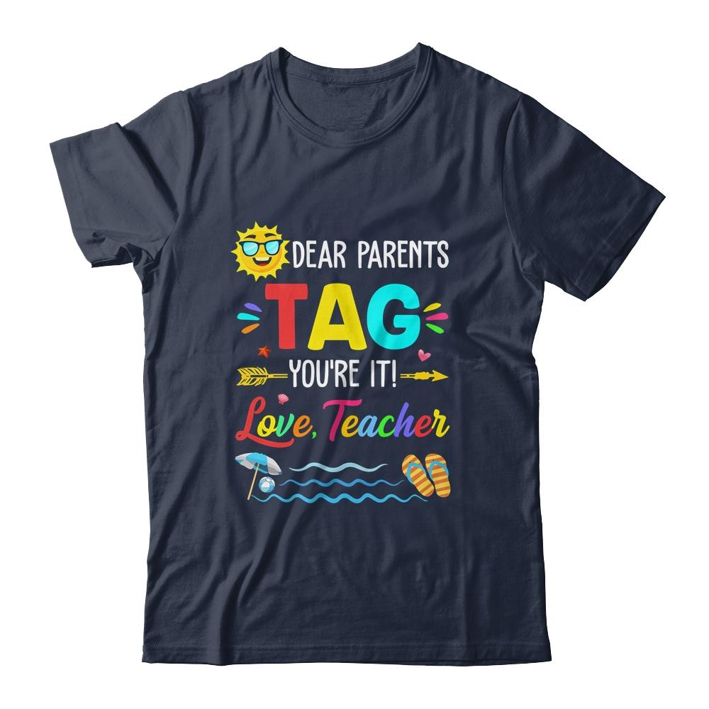 Dear Parents Tag You're It Love Teacher Last Day Of School-T-Shirt & Tank Top-Classic T-Shirt-Navy