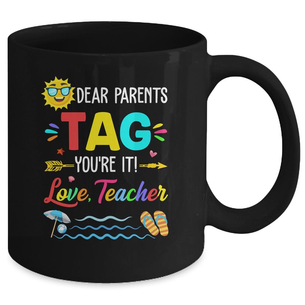 Dear Parents Tag You're It Love Teacher Last Day Of School Mug-Coffee Mug-