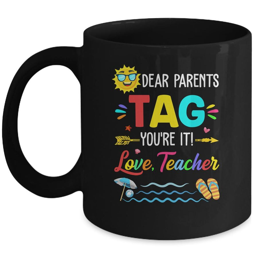 Dear Parents Tag You're It Love Teacher Last Day Of School Mug-Coffee Mug-Mug-Black