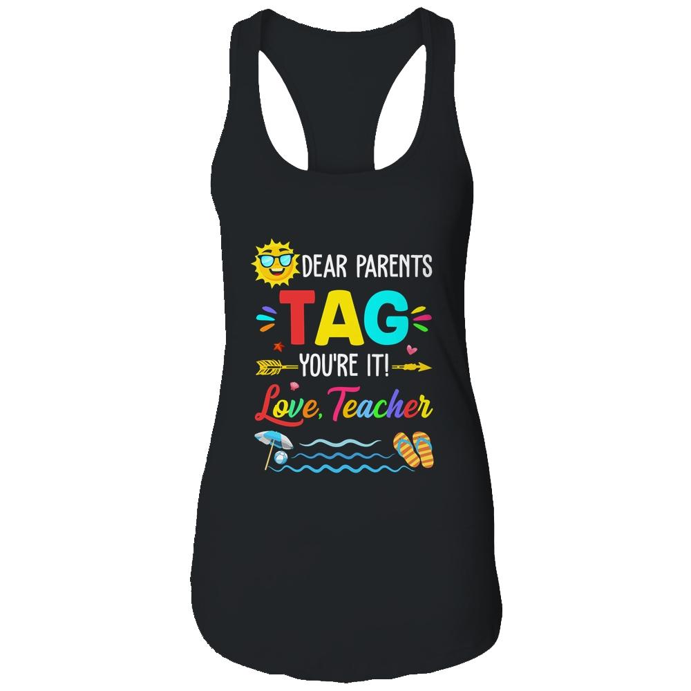 Dear Parents Tag You're It Love Teacher Last Day Of School-T-Shirt & Tank Top-Women's Ideal Racerback Tank-Black