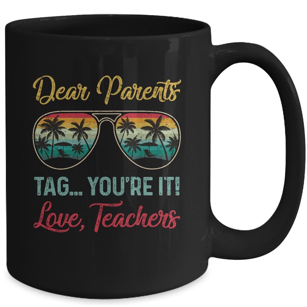 Dear Parents Tag You're It Love Teachers Funny Summer Mug-Coffee Mug-