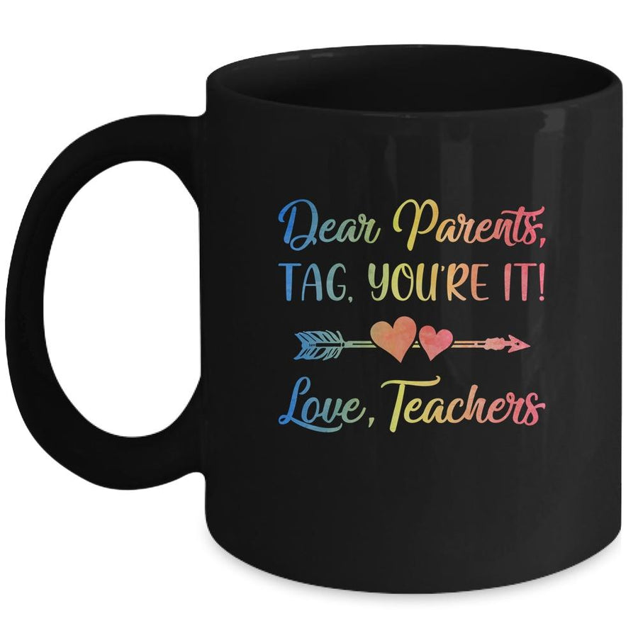 Dear Parents Tag You're It Love Teachers Last Day Of School Mug-Coffee Mug-Mug-Black