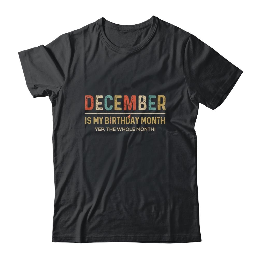 December Is My Birthday Month Yep The Whole Month Funny