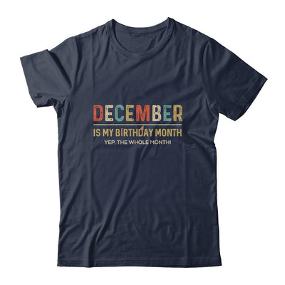 December Is My Birthday Month Yep The Whole Month Funny-T-Shirt & Tank Top-Classic T-Shirt-Navy