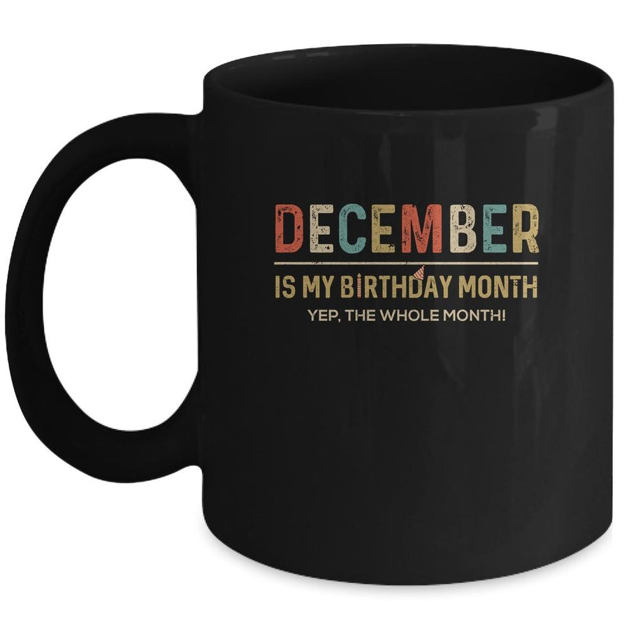 December Is My Birthday Month Yep The Whole Month Funny Mug-Coffee Mug-Mug-Black