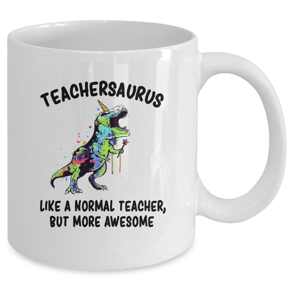 Dinosaur Teacher T-Rex TeacherSaurus Like A Normal Teacher Mug-Coffee Mug-Mug-White