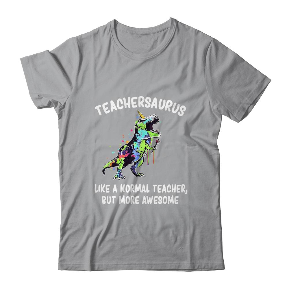 Dinosaur Teacher Teachersaurus Like A Normal Teacher-T-Shirt & Hoodie-Classic T-Shirt-Sport Grey