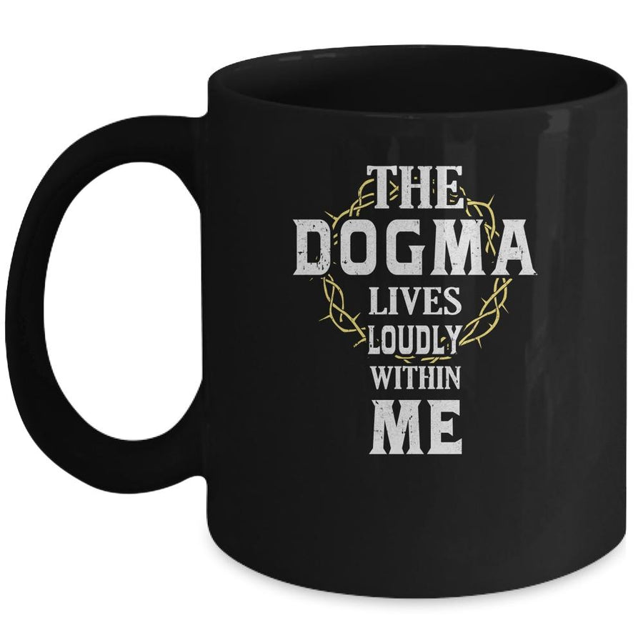 Dogma Lives Loudly Within Me Catholic Conservative Christian Mug-Coffee Mug-Mug-Black