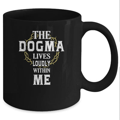 Dogma Lives Loudly Within Me Catholic Conservative Christian Mug-Coffee Mug-Mug-Black