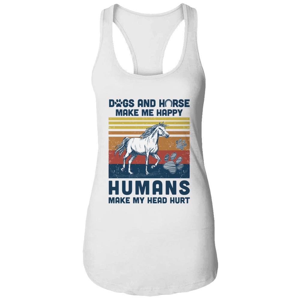 Dogs And Horses Make Me Happy Human Make My Head Hurt-T-Shirt & Tank Top-Women's Ideal Racerback Tank-White