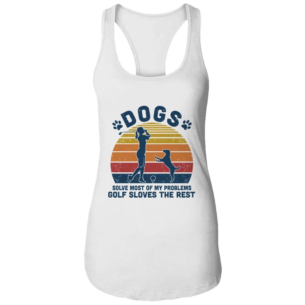 Dogs Solve Most Of My Problems Golf Solves The Rest-T-Shirt & Tank Top-Women's Ideal Racerback Tank-White