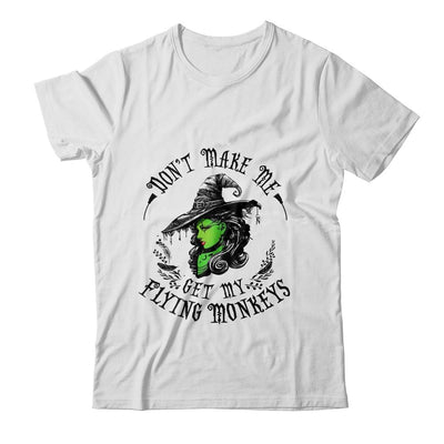 Don't Make Me Get My Flying Monkeys Witch Halloween-T-Shirt & Sweatshirt-Classic T-Shirt-White