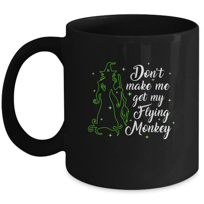 Don't Make Me Get My Flying Monkeys Witch Halloween Gift Mug-Coffee Mug-Mug-Black