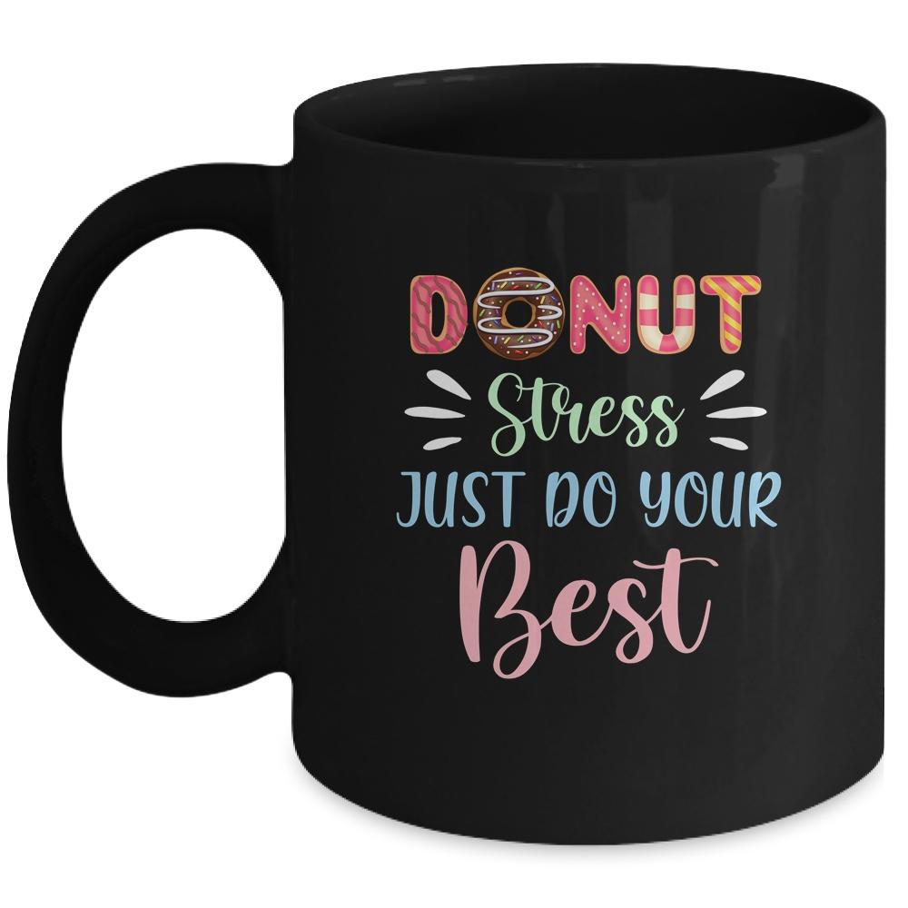 Donut Stress Just Do Your Best Testing Days For Teachers Mug-Coffee Mug-Mug-Black