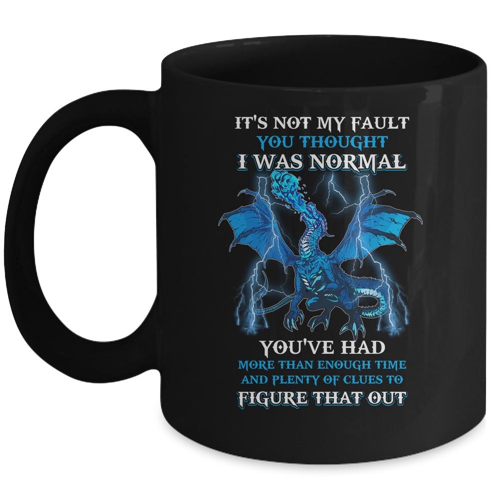 Dragon It's Not My Fault You Thought I Was Normal Mug-Coffee Mug-Mug-Black