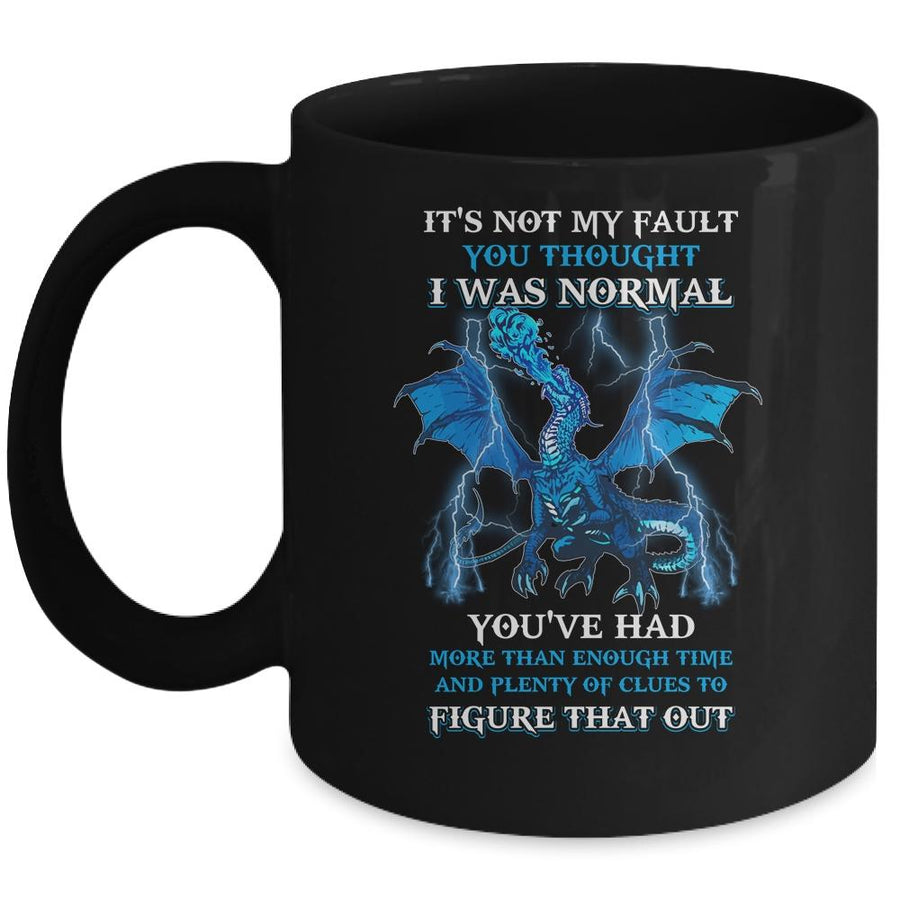Dragon It's Not My Fault You Thought I Was Normal Mug-Coffee Mug-Mug-Black