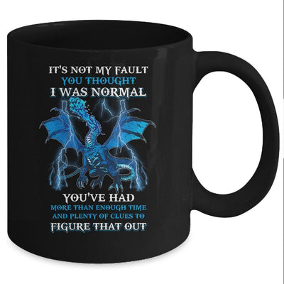 Dragon It's Not My Fault You Thought I Was Normal Mug-Coffee Mug-Mug-Black