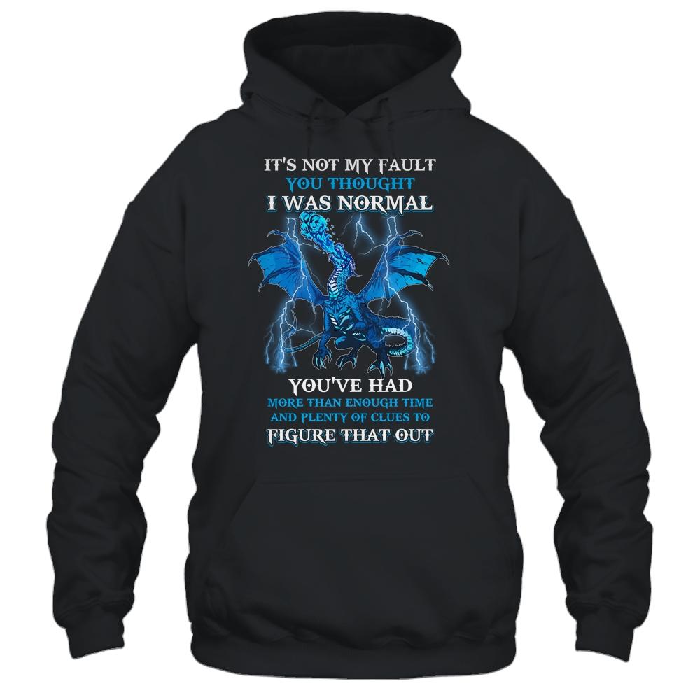 Dragon It's Not My Fault You Thought I Was Normal-T-Shirt & Hoodie-Pullover Hoodie-Black