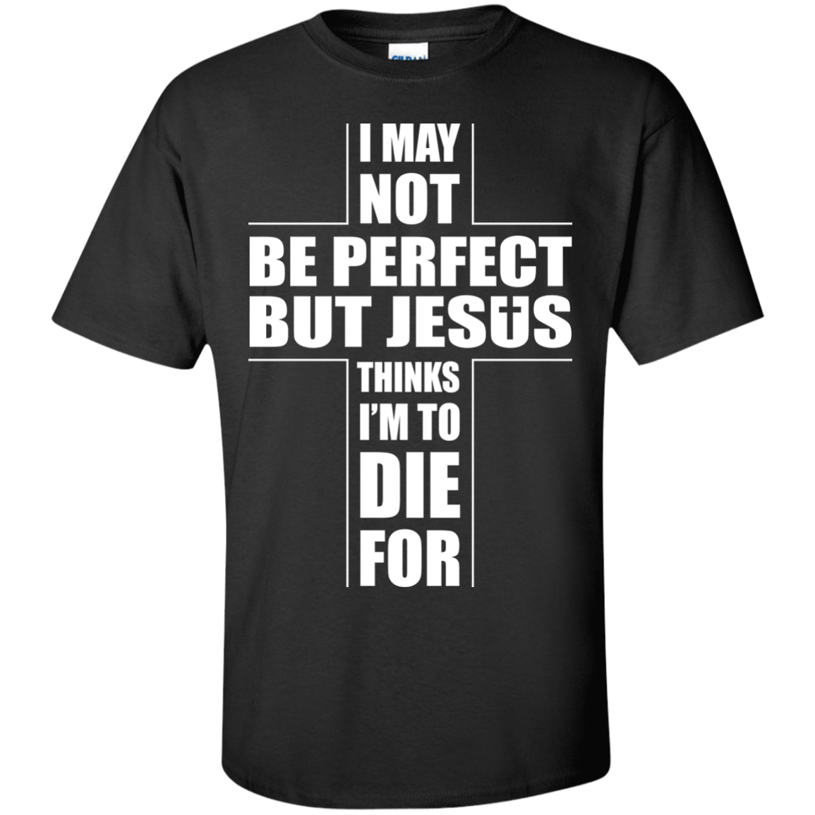 I May Not Be Perfect But Jesus Thinks I'm To Die For-T-Shirt & Hoodie-Classic T-Shirt-Black