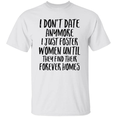 I Don't Date Anymore I Just Foster Women Until They Find-T-Shirt & Hoodie-Classic T-Shirt-White