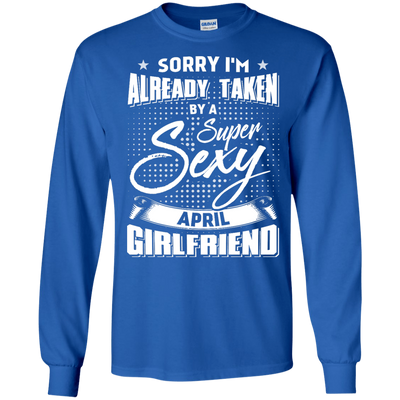 Sorry I'm Already Taken By A Super Sexy April Girlfriend-T-Shirt & Hoodie-Long Sleeve T-Shirt-Royal