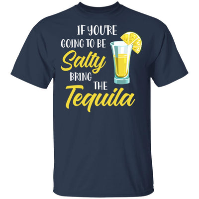 If You're Going To Be Salty Bring The Tequila-T-Shirt & Tank Top-Classic T-Shirt-Navy